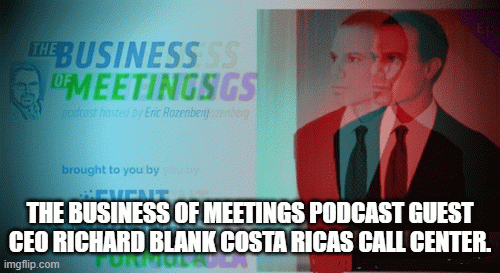 THEBUSINESSOFMEETINGSPODCASTGUESTCEORICHARDBLANKCOSTARICASCALLCENTER..gif