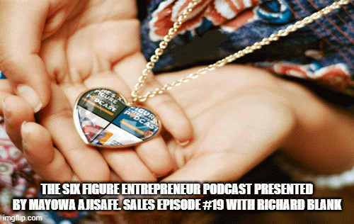 TheSixFigureEntrepreneurPodcastpresentedbyMayowaAjisafe.SalesEpisode19withRichardBlank.gif