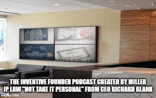TheInventiveFounderpodcastcreatedbyMillerIPLawNotTakeItPersonalfromCEORichardBlank.gif
