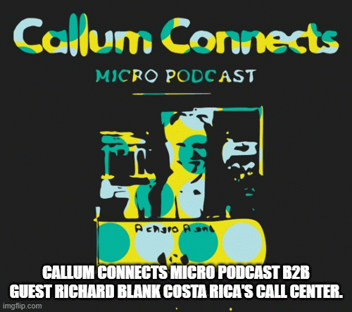 CallumConnectsMicroPodcastb2bguestRichardBlankCostaRicasCallCenter.gif
