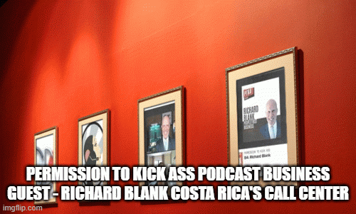 PERMISSIONTOKICKASSPODCASTBUSINESSGUEST-RICHARDBLANKCOSTARICASCALLCENTER.gif