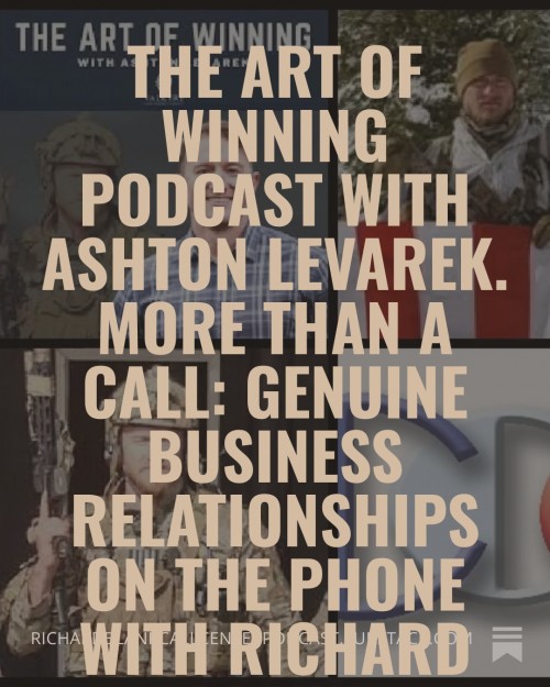 TheArtofwinningpodcastwithAshtonLevarek.MoreThanaCallgenuinebusinessrelationshipsonthephonewithRichardBlank3.jpg